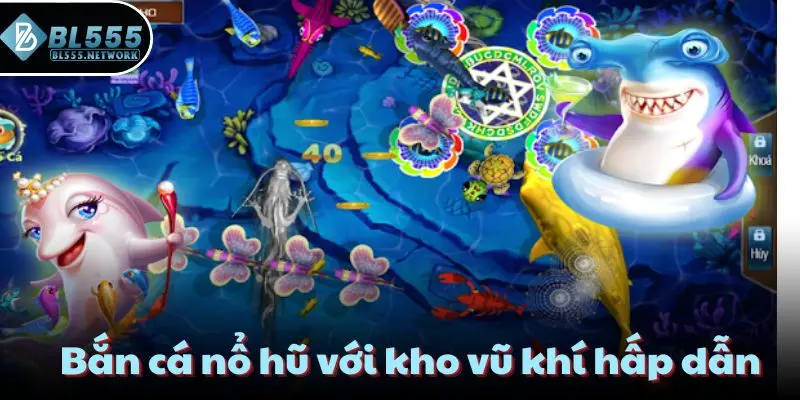 Bắn cá nổ hũ với kho vũ khí hấp dẫn