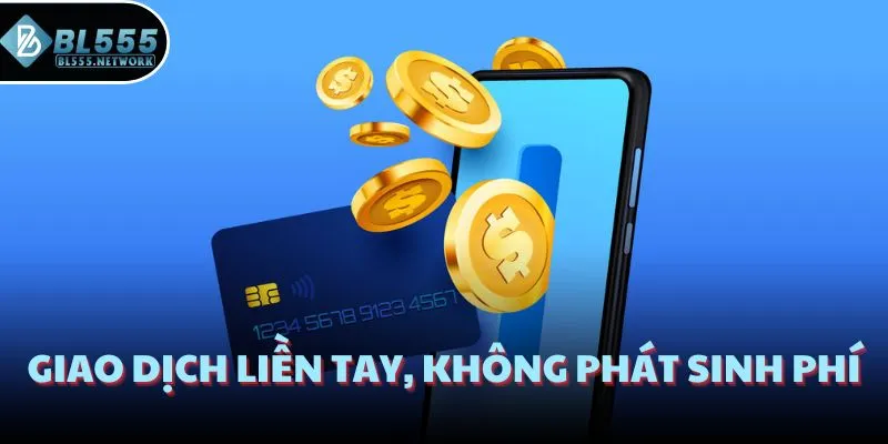 Giao dịch liền tay, không phát sinh phí