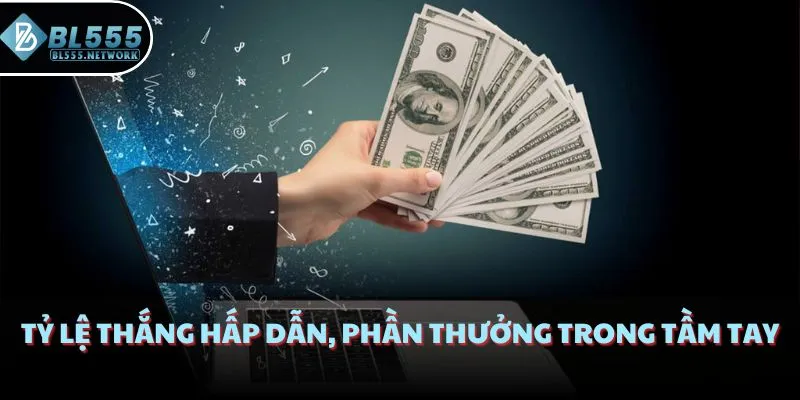 Tỷ lệ thắng hấp dẫn, phần thưởng trong tầm tay