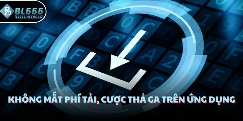 Không mất phí tải, cược thả ga trên ứng dụng