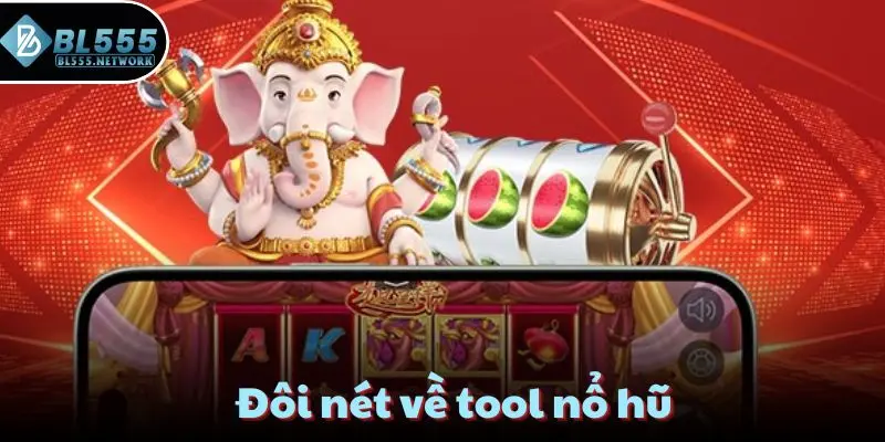 Đôi nét về tool nổ hũ