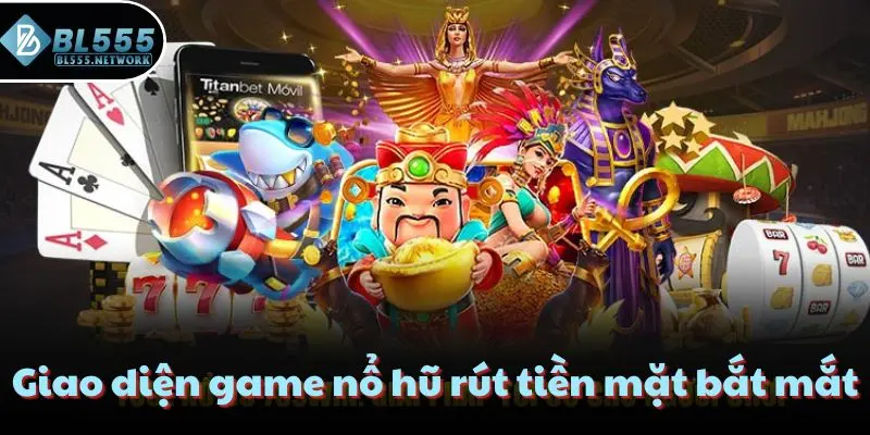 Giao diện game nổ hũ rút tiền mặt bắt mắt