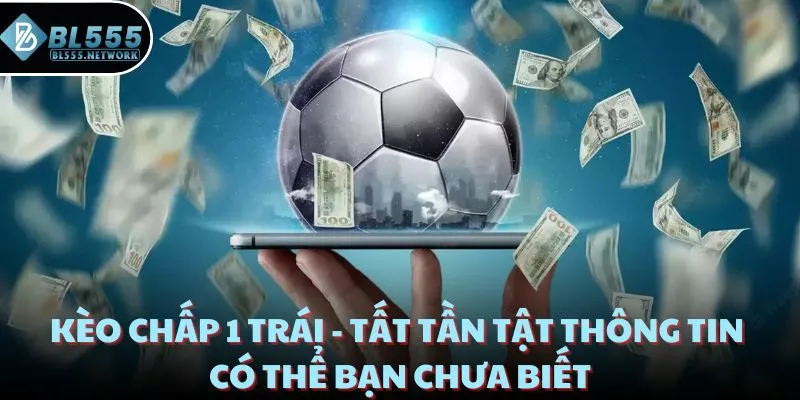Kèo chấp 1 trái