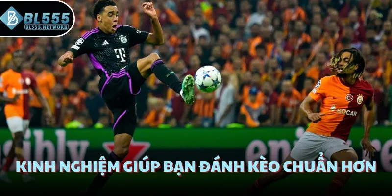 Kinh nghiệm giúp bạn đánh kèo chuẩn hơn