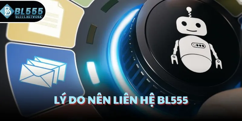 Lý do nên liên hệ BL555