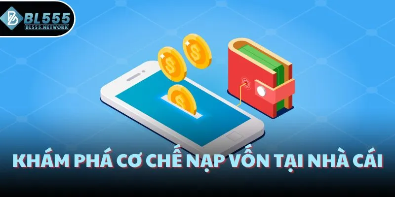 Khám phá cơ chế nạp vốn tại nhà cái