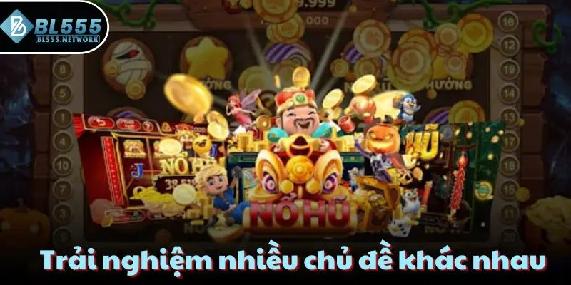 Trải nghiệm nhiều chủ đề khác nhau